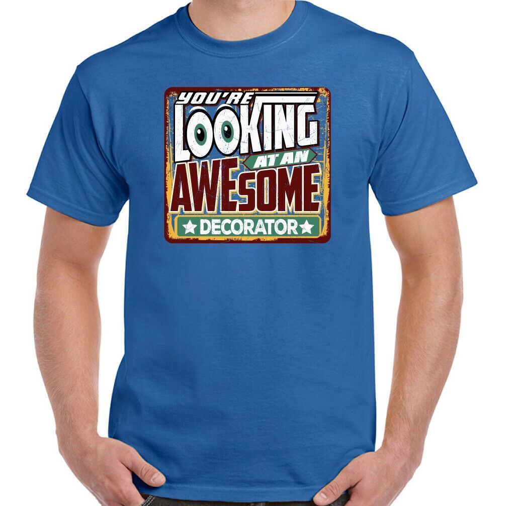 Decorator T-Shirt You're Looking at an Awesome Mens Funny Painter DIY Top